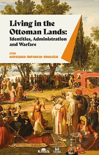 Living in The Ottoman Lands: Identities Administration and Warfare – Burhan Çağlar, Hacer Kılıçaslan, Ömer Faruk Can – Kronik Kitap kitap kapağı