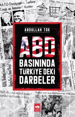 ABD Basınında Türkiye'deki Darbeler – Abdullah Tok – Ötüken Neşriyat kitap kapağı
