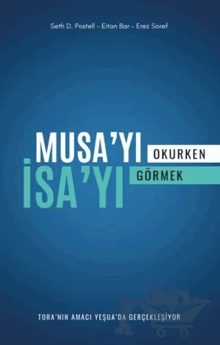 Musa’yı Okurken İsa’yı Görmek - Tora’nın Amacı Yeşua’da Gerçekleşiyor – Seth D. Postell, Eita Bar, Erez Soref – Haberci Basın Yayın kitap kapağı