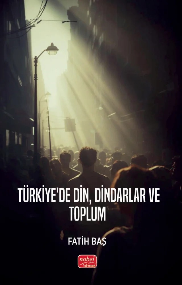 Türkiye’de Din, Dindarlar ve Toplum – Fatih Baş – Nobel Bilimsel Eserler kitap kapağı