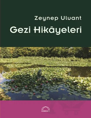Gezi Hikayeleri – Zeynep Uluant – Kubbealtı Neşriyatı Yayıncılık kitap kapağı