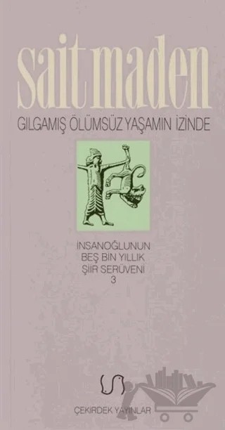 Gılgamış Ölümsüz Yaşamın İzinde – Sait Maden – Çekirdek Yayınları kitap kapağı