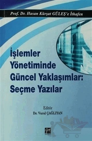İşlemler Yönetiminde Güncel Yaklaşımlar: Seçme Yazılar – Hasan Kürşat Güleş – Gazi Kitabevi kitap kapağı