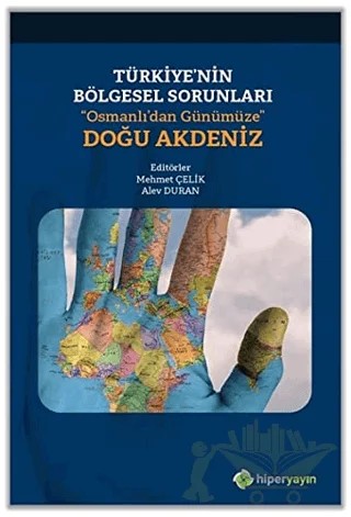 Türkiye’nin Bölgesel Sorunları “Osmanlı’dan Günümüze” Doğu Akdeniz – Alev Duran, Mehmet Çelik – Hiperlink Yayınları kitap kapağı