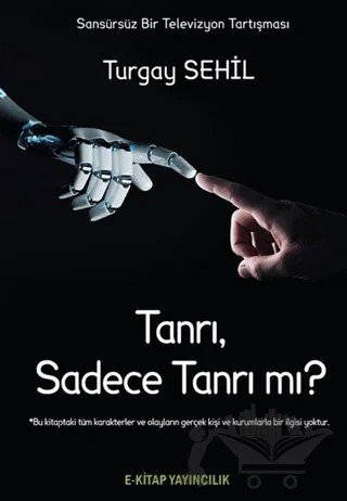Tanrı, Sadece Tanrı mı? – Turgay Sehil – E-Kitap Yayıncılık kitap kapağı