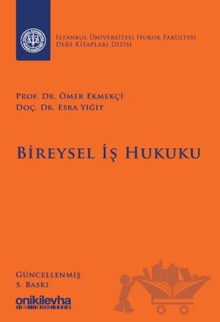 Bireysel İş Hukuku İstanbul Üniversitesi Hukuk Fakültesi Ders Kitapları Dizisi – Esra Yiğit, Ömer Ekmekçi – On İki Levha Yayınları kitap kapağı