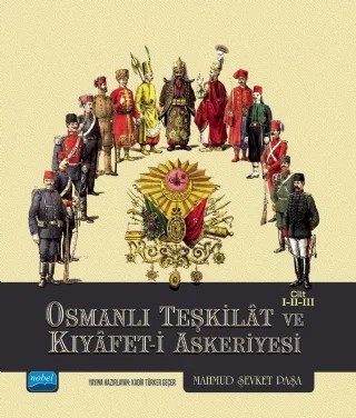 Osmanlı Teşkilât ve Kıyâfet-i Askeriyesi Cilt I-II-III – Mahmud Şevket Paşa – Nobel Akademik Yayıncılık kitap kapağı