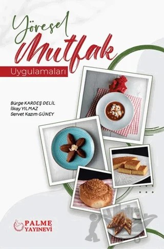 Yöresel Mutfak Uygulamaları – Servet Kazım Güney, İlkay Yılmaz, Bürge Kardeş Delil – Palme Yayıncılık kitap kapağı