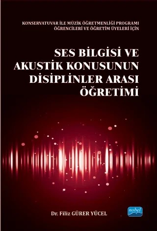 Ses Bilgisi ve Akustik Konusunun Disiplinler Arası Öğretimi – Filiz GÜRER YÜCEL – Nobel Akademik Yayıncılık kitap kapağı