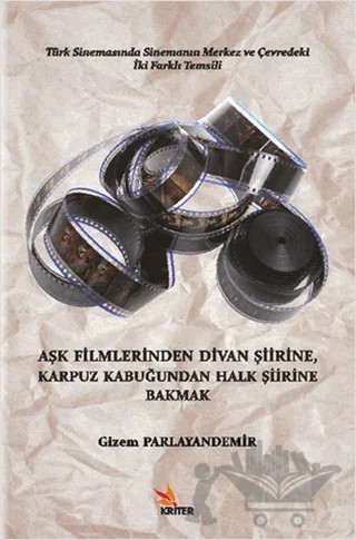 Aşk Filmlerinden Divan Şiirine, Karpuz Kabuğundan Halk Şiirine Bakmak – Gizem Parlayandemir – Kriter Yayınları kitap kapağı