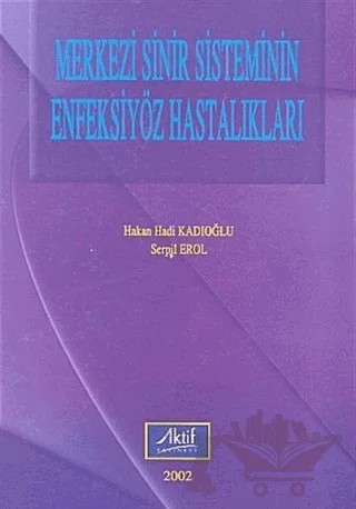 Merkezi Sinir Sisteminin Enfeksiyöz Hastalıkları – Hakan Hadi Kadıoğlu – Aktif Yayınevi kitap kapağı
