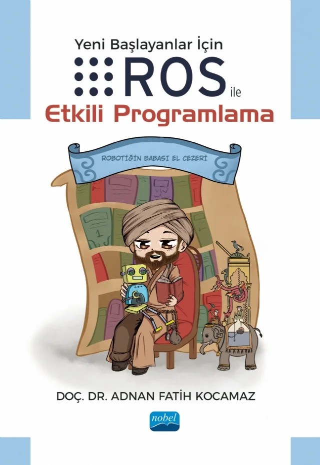 Yeni Başlayanlar için ROS ile Etkili Programlama – Adnan Fatih Kocamaz – Nobel Akademik Yayıncılık kitap kapağı