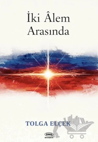İki Alem Arasında – Tolga Elçek – Zeus Kitabevi kitap kapağı