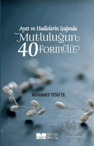 Ayet ve Hadislerin Işığında Mutluluğun 40 Formülü – Muhammed Yusuf Er – Siyer Yayınları kitap kapağı