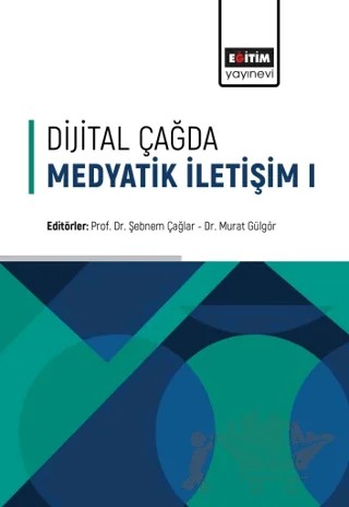 Dijital Çağda Medyatik İletişim - 1 – Şebnem Çağlar, Murat Gülgör – Eğitim Yayınevi - Bilimsel Eserler kitap kapağı