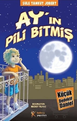 Küçük Dedektif Daniel - Ay'ın Pili Bitmiş – Şule Tankut Jobert – Kelime Yayınları kitap kapağı