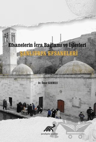 Şanlıurfa Efsaneleri – Ömer Kırmızı – Paradigma Akademi Yayınları kitap kapağı