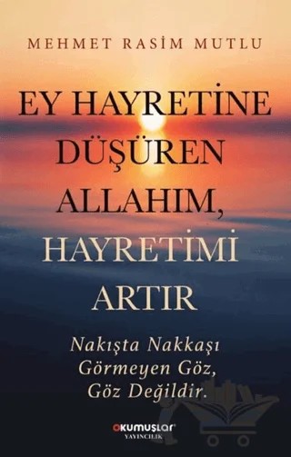 Ey Hayretine Düşüren Allahım Hayretimi Artır – Mehmet Rasim Mutlu – Okumuşlar Yayıncılık kitap kapağı