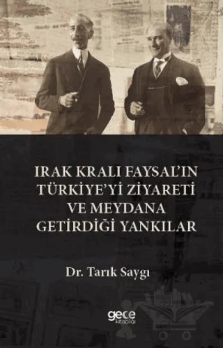 rak Kralı Faysal’ın Türkiye’yi Ziyareti ve Meydana Getirdiği Yankılar – Tarık Saygı – Gece Kitaplığı kitap kapağı