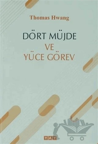 Dört Müjde ve Yüce Görev – Thomas Hwang – YAY - Yeni Anadolu Yayınları kitap kapağı
