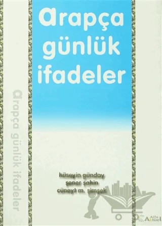 Arapça Günlük İfadeler – Cüneyt M. Şimşek, Hüseyin Günday, Şener Şahin – Alfa Aktüel Yayınları kitap kapağı