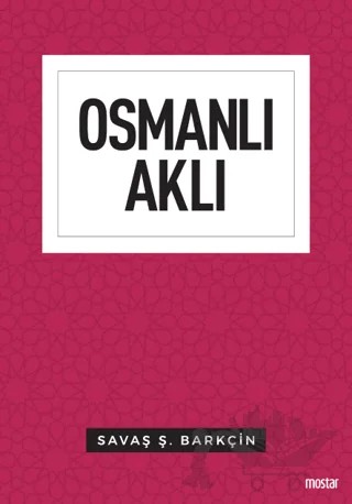 Osmanlı Aklı – Savaş Ş. Barkçin – Mostar Yayınları kitap kapağı