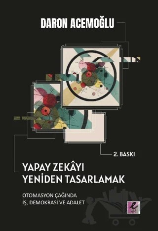 Yapay Zekayı Yeniden Tasarlamak: Otomasyon Çağında İş, Demokrasi Ve Adalet – Daron Acemoğlu – Efil Yayınevi kitap kapağı