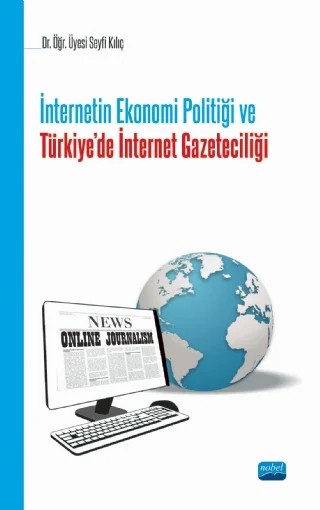 İnternetin Ekonomi Politiği ve Türkiye’de İnternet Gazeteciliği – Seyfi Kılıç – Nobel Akademik Yayıncılık kitap kapağı