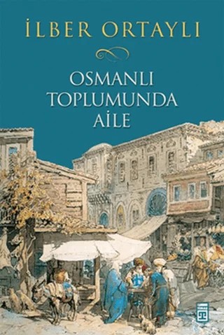 Osmanlı Toplumunda Aile – İlber Ortaylı – Timaş Yayınları kitap kapağı