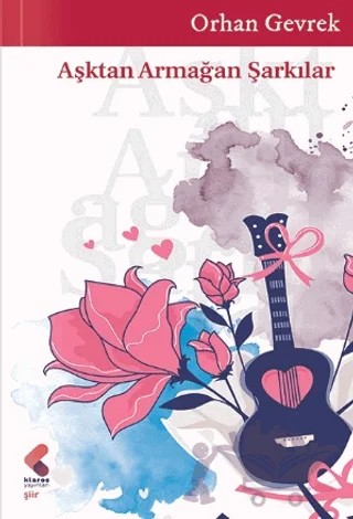 Aşktan Armağan Şarkılar – Orhan Gevrek – Klaros Yayınları kitap kapağı