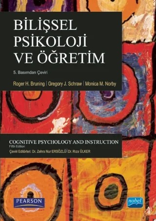 BİLİŞSEL PSİKOLOJİ VE ÖĞRETİM - Cognitive Psychology and Instruction – Roger H. BRUNING, Gregory J. SCHRAW, Monica M. NORBY, Pearson – Nobel Akademik Yayıncılık kitap kapağı