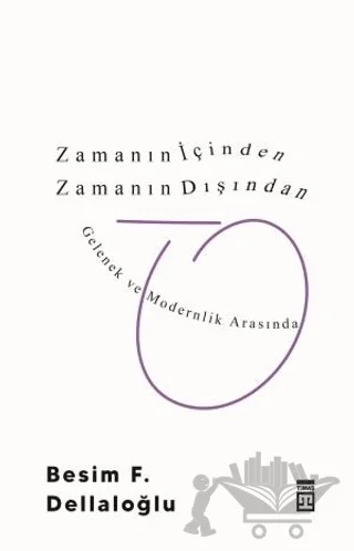Zamanın İçinden Zamanın Dışından – Besim F. Dellaloğlu – Timaş Yayınları kitap kapağı