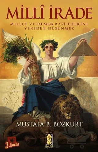 Milli İrade - Millet ve Demokrasi Üzerine Yeniden Düşünmek – Mustafa B. Bozkurt – Mavi Gök Yayınları kitap kapağı