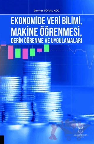 Ekonomide Veri Bilimi, Makine Öğrenmesi, Derin Öğrenme ve Uygulamaları – Demet Topal Koç – Akademisyen Kitabevi kitap kapağı