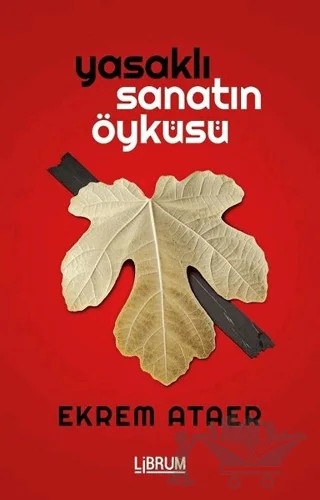 Yasaklı Sanatın Öyküsü – Ekrem Ataer – Librum Kitap kitap kapağı