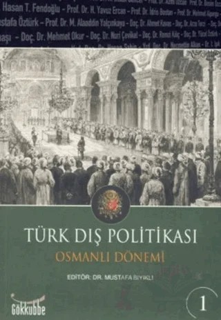 Türk Dış Politikası Osmanlı Dönemi (2 Kitap Takım) – Ahmet Kavas, A. İhsan Gencer, Alaeddin Yalçınkaya, Arzu Terzi, Azmi Özcan, Besim Özcan, Bünyamin Ayhan, Feridun M. Emecen, Hasan Şahin, Hasan Tahsin Fendoğlu, I. Işık Bostancı, İdris Bostan, Mehmet Alaaddin Yalçınkaya, Mehmet Alpargu, Mehmet İnbaşı, Mehmet Okur, Necmettin Alkan, 4 yazar daha – Gökkubbe Yayınları kitap kapağı