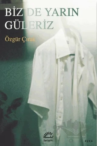 Biz De Yarın Güleriz – Özgür Çırak – İletişim Yayınevi kitap kapağı