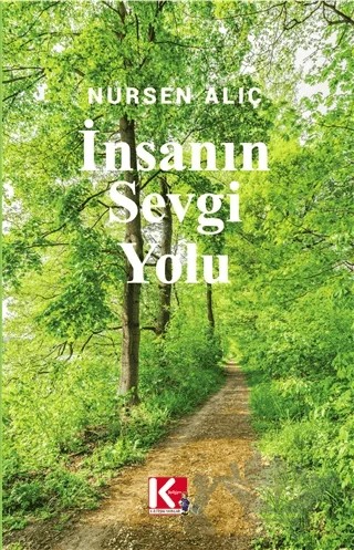 İnsanın Sevgi Yolu – Nursen Alıç – K-İletişim Yayınları kitap kapağı