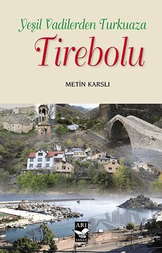 Yeşil Vadilerden Turkuaza Tirebolu – Metin Karslı – Arı Sanat Yayınevi kitap kapağı