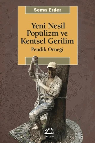 Yeni Nesil Popülizm ve Kentsel Gerilim – Sema Erder – İletişim Yayınevi kitap kapağı