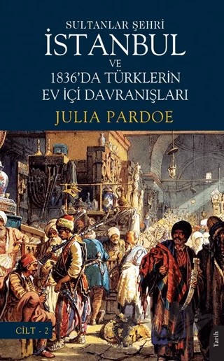 Sultanlar Şehri İstanbul ve Türklerin Ev İçi Davranışları Cilt 2 – Julia Pardoe – Dorlion Yayınları kitap kapağı