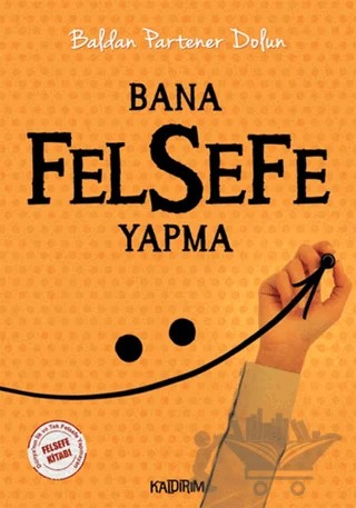 Bana Felsefe Yapma – Baldan Partener Dolun – Kaldırım Yayınları kitap kapağı