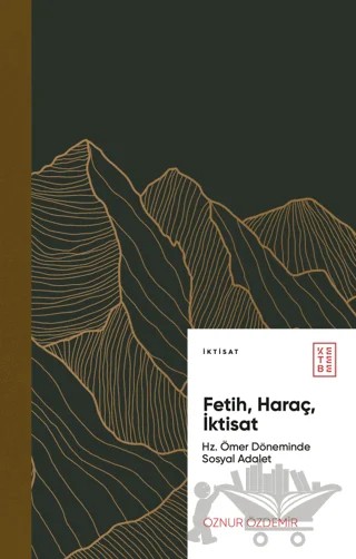 Fetih, Haraç, İktisat Hz. Ömer Döneminde Sosyal Adalet – Öznur Özdemir – Ketebe Yayınları kitap kapağı