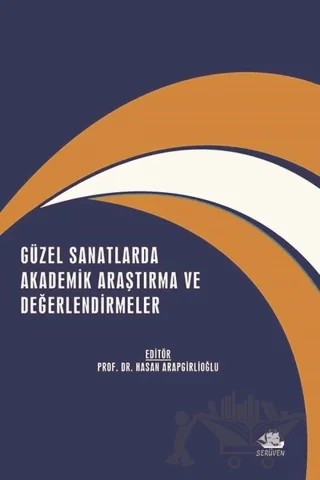 Güzel Sanatlarda Akademik Araştırma ve Değerlendirmeler – Kolektif – Serüven Yayınevi kitap kapağı