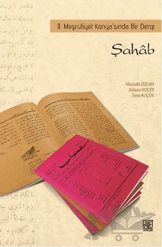 Şahab - 2. Meşrutiyet Konya’sında Bir Dergi – Gülsüm Koçer, Mustafa Özcan, Sena Küçük – Palet Yayınları kitap kapağı