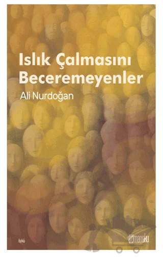 Islık Çalmasını Beceremeyenler – Ali Nurdoğan – Romanoku Yayınları kitap kapağı