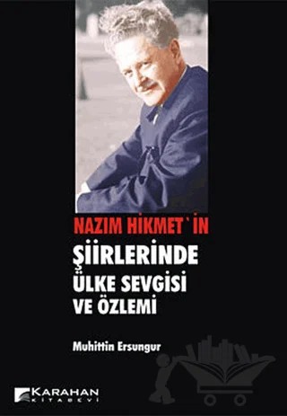 Nazım Hikmet'in Şiirlerinde Ülke Sevgisi ve Özlemi – Muhittin Ersungur – Karahan Kitabevi kitap kapağı