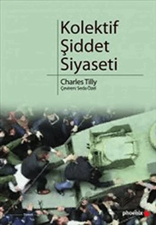 Kolektif Şiddet Siyaseti – Charles Tilly – Phoenix Yayınevi kitap kapağı