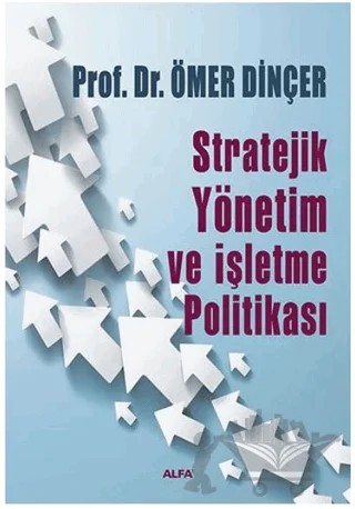 Stratejik Yönetim ve İşletme Politikası – Ömer Dinçer – Alfa Yayınları - Ders Kitapları kitap kapağı