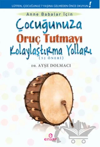 Çocuğunuza Oruç Tutmayı Kolaylaştırma Yolları (52 Öneri) – Ayşe Dolmacı – Ensar Neşriyat kitap kapağı